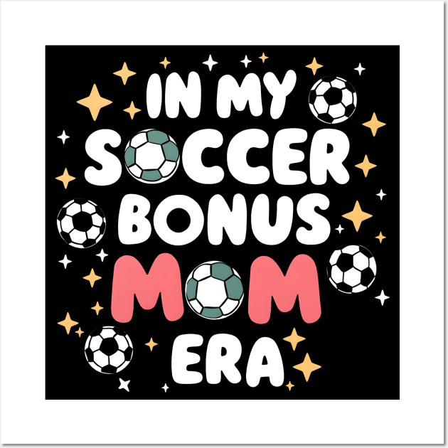 Soccer-Lover Bonus Moms In My Soccer Bonus Mom Era Wall Art by Pikalaolamotor